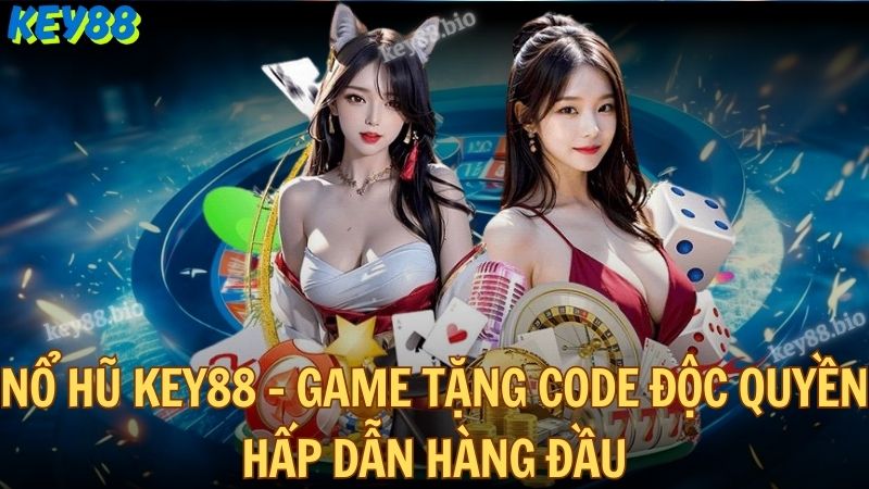 Nổ hũ Key88 - Game tặng code độc quyền hấp dẫn hàng đầu